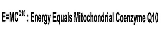 E=MCQ10 : ENERGY EQUALS MITOCHONDRIAL COENZYME Q10