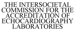 THE INTERSOCIETAL COMMISSION FOR THE ACCREDITATION OF ECHOCARDIOGRAPHY LABORATORIES