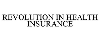 REVOLUTION IN HEALTH INSURANCE