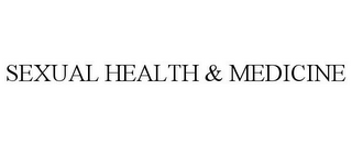 SEXUAL HEALTH & MEDICINE