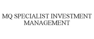 MQ SPECIALIST INVESTMENT MANAGEMENT