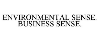 ENVIRONMENTAL SENSE. BUSINESS SENSE.