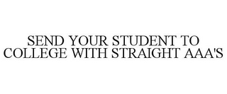 SEND YOUR STUDENT TO COLLEGE WITH STRAIGHT AAA'S