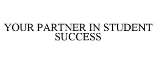 YOUR PARTNER IN STUDENT SUCCESS