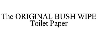 THE ORIGINAL BUSH WIPE TOILET PAPER