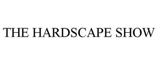 THE HARDSCAPE SHOW