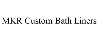 MKR CUSTOM BATH LINERS