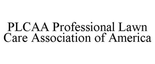 PLCAA PROFESSIONAL LAWN CARE ASSOCIATION OF AMERICA