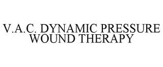 V.A.C. DYNAMIC PRESSURE WOUND THERAPY
