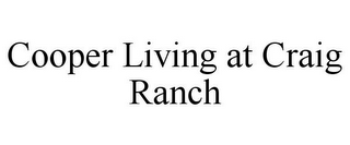 COOPER LIVING AT CRAIG RANCH