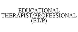 EDUCATIONAL THERAPIST/PROFESSIONAL (ET/P)