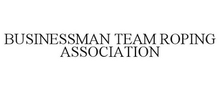 BUSINESSMAN TEAM ROPING ASSOCIATION