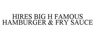 HIRES BIG H FAMOUS HAMBURGER & FRY SAUCE