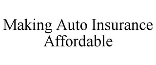 MAKING AUTO INSURANCE AFFORDABLE