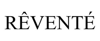 RÊVENTÉ