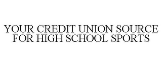 YOUR CREDIT UNION SOURCE FOR HIGH SCHOOL SPORTS