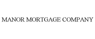 MANOR MORTGAGE COMPANY