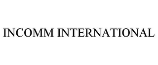 INCOMM INTERNATIONAL