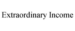 EXTRAORDINARY INCOME