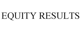 EQUITY RESULTS