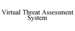 VIRTUAL THREAT ASSESSMENT SYSTEM