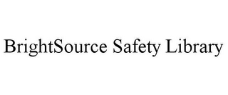 BRIGHTSOURCE SAFETY LIBRARY