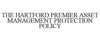 THE HARTFORD PREMIER ASSET MANAGEMENT PROTECTION POLICY