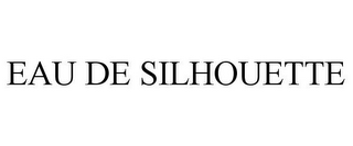 EAU DE SILHOUETTE