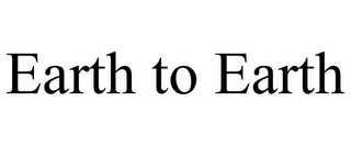 EARTH TO EARTH