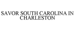 SAVOR SOUTH CAROLINA IN CHARLESTON