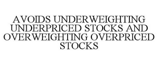 AVOIDS UNDERWEIGHTING UNDERPRICED STOCKS AND OVERWEIGHTING OVERPRICED STOCKS