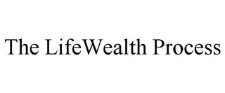 THE LIFEWEALTH PROCESS