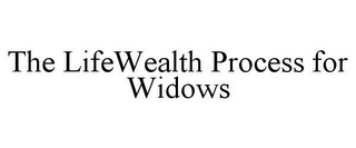 THE LIFEWEALTH PROCESS FOR WIDOWS