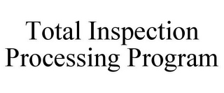 TOTAL INSPECTION PROCESSING PROGRAM