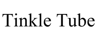 TINKLE TUBE