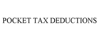 POCKET TAX DEDUCTIONS