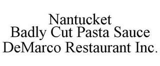 NANTUCKET BADLY CUT PASTA SAUCE DEMARCO RESTAURANT INC.