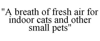 "A BREATH OF FRESH AIR FOR INDOOR PETS"