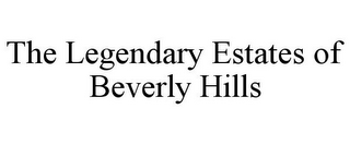 THE LEGENDARY ESTATES OF BEVERLY HILLS