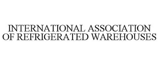 INTERNATIONAL ASSOCIATION OF REFRIGERATED WAREHOUSES