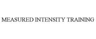 MEASURED INTENSITY TRAINING