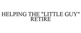 HELPING THE "LITTLE GUY" RETIRE