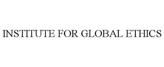 INSTITUTE FOR GLOBAL ETHICS