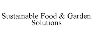 SUSTAINABLE FOOD & GARDEN SOLUTIONS