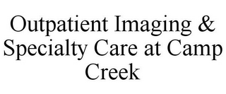 OUTPATIENT IMAGING & SPECIALTY CARE AT CAMP CREEK