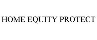 HOME EQUITY PROTECT