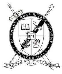 FAIRMOUNT REAL ESTATE ACADEMY FOUNDED MMVI NON SCHOLAE SED VITAE DISCIMUS
