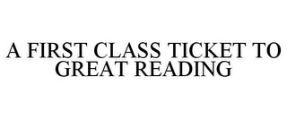 A FIRST CLASS TICKET TO GREAT READING