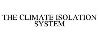 THE CLIMATE ISOLATION SYSTEM