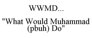 WWMD... "WHAT WOULD MUHAMMAD (PBUH) DO"